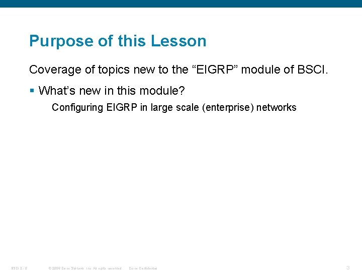 Purpose of this Lesson Coverage of topics new to the “EIGRP” module of BSCI.