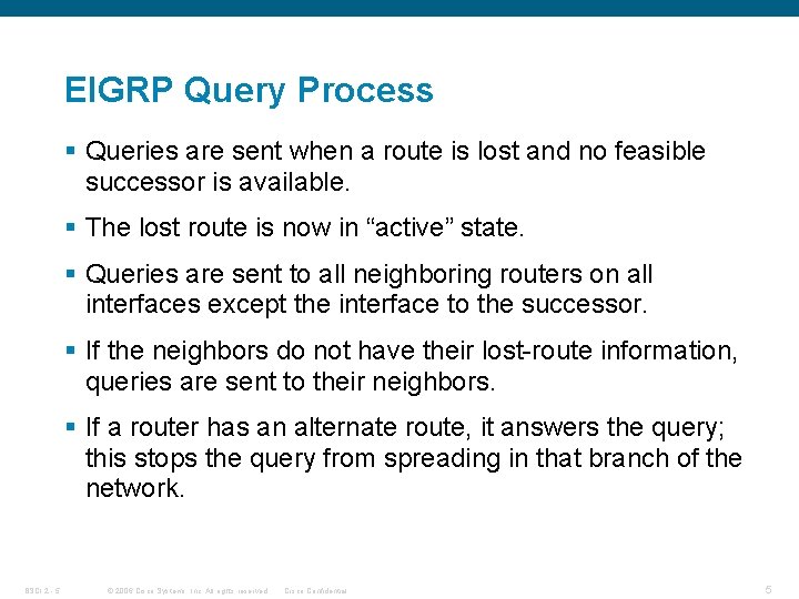 EIGRP Query Process § Queries are sent when a route is lost and no