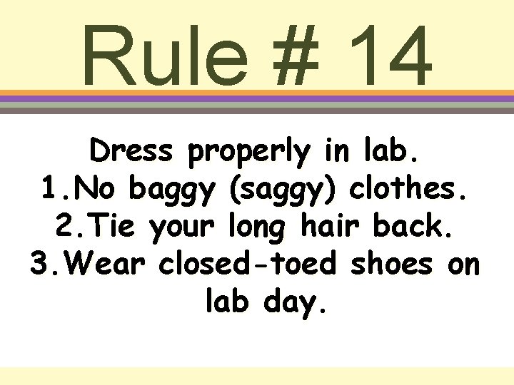 Rule # 14 Dress properly in lab. 1. No baggy (saggy) clothes. 2. Tie