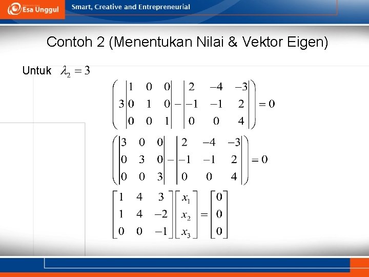 Contoh 2 (Menentukan Nilai & Vektor Eigen) Untuk 