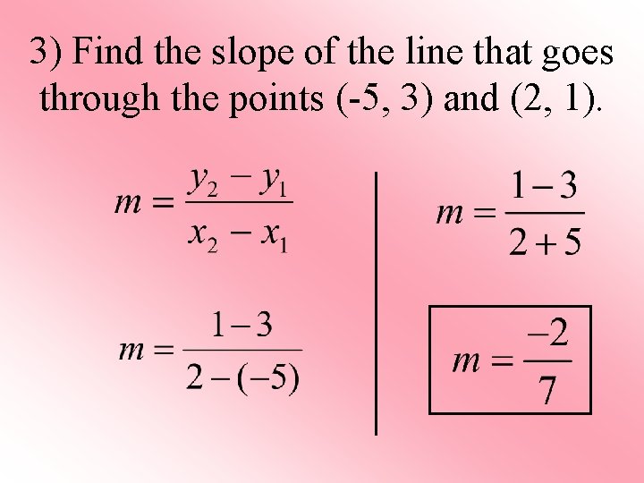 3) Find the slope of the line that goes through the points (-5, 3)