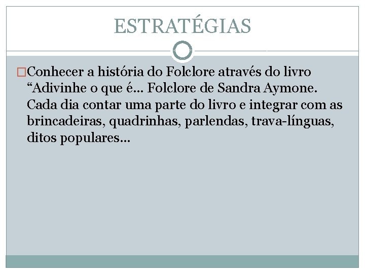 ESTRATÉGIAS �Conhecer a história do Folclore através do livro “Adivinhe o que é. .
