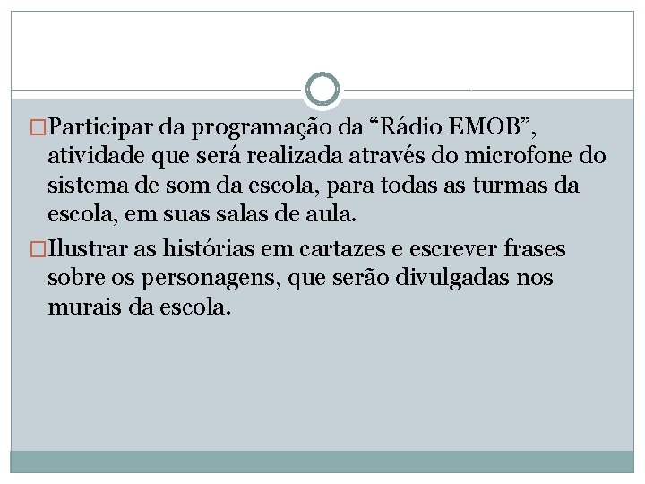 �Participar da programação da “Rádio EMOB”, atividade que será realizada através do microfone do