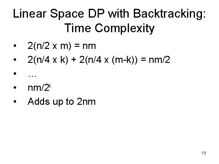 Linear Space DP with Backtracking: Time Complexity • • • 2(n/2 x m) =