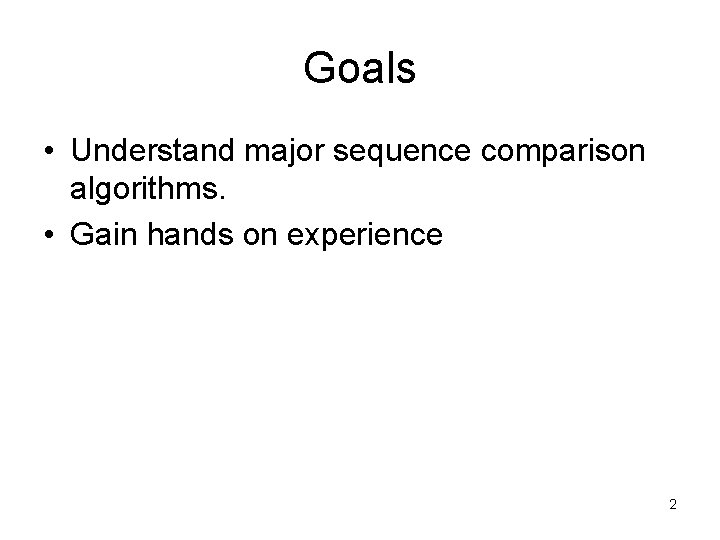 Goals • Understand major sequence comparison algorithms. • Gain hands on experience 2 