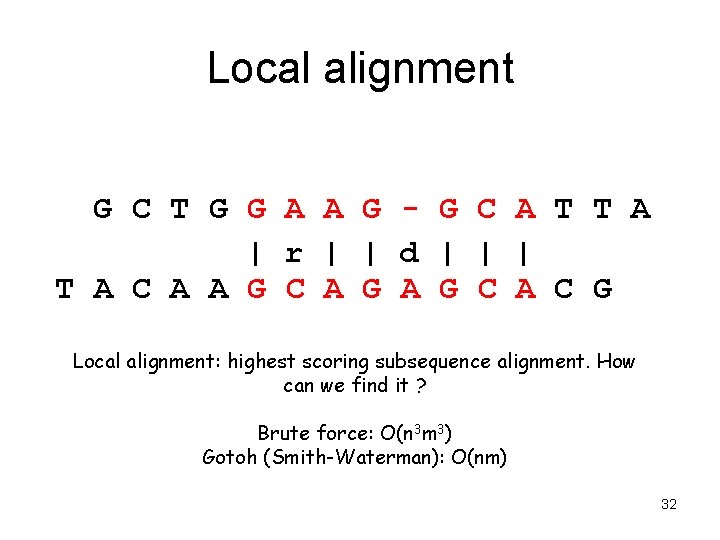 Local alignment G C T G G A A G - G C A