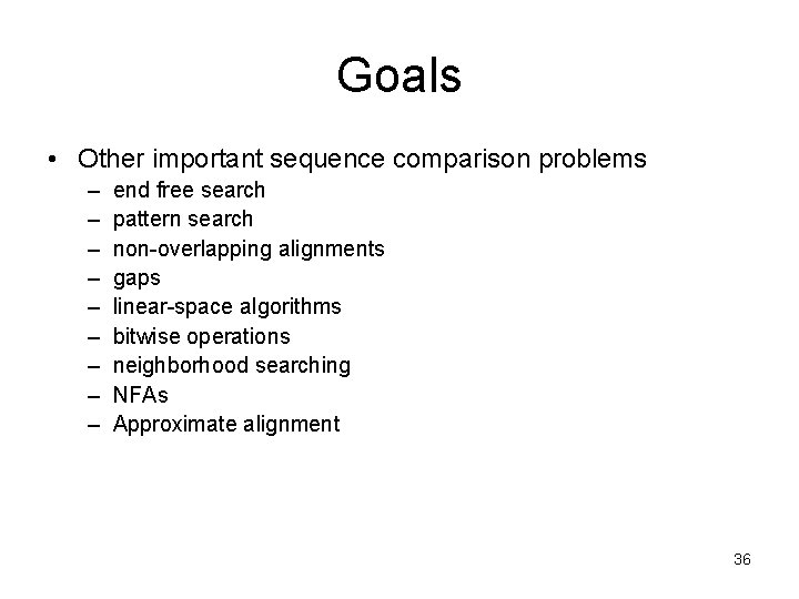 Goals • Other important sequence comparison problems – – – – – end free