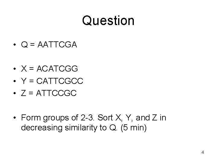 Question • Q = AATTCGA • X = ACATCGG • Y = CATTCGCC •