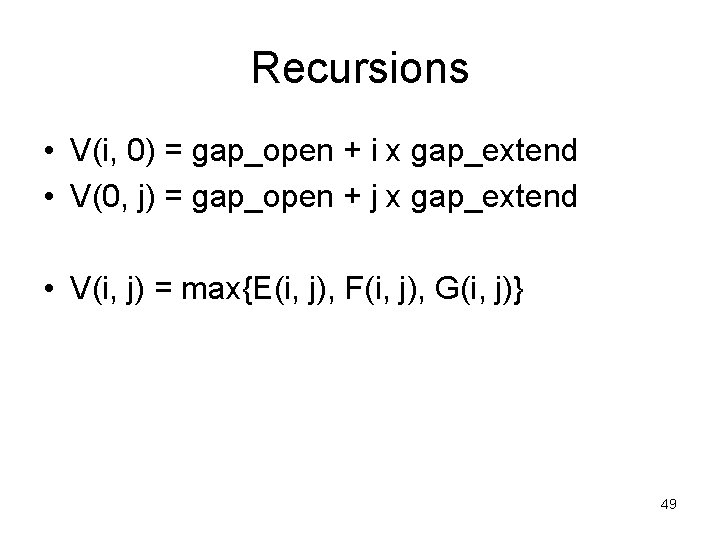 Recursions • V(i, 0) = gap_open + i x gap_extend • V(0, j) =