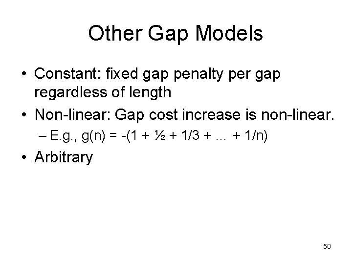 Other Gap Models • Constant: fixed gap penalty per gap regardless of length •
