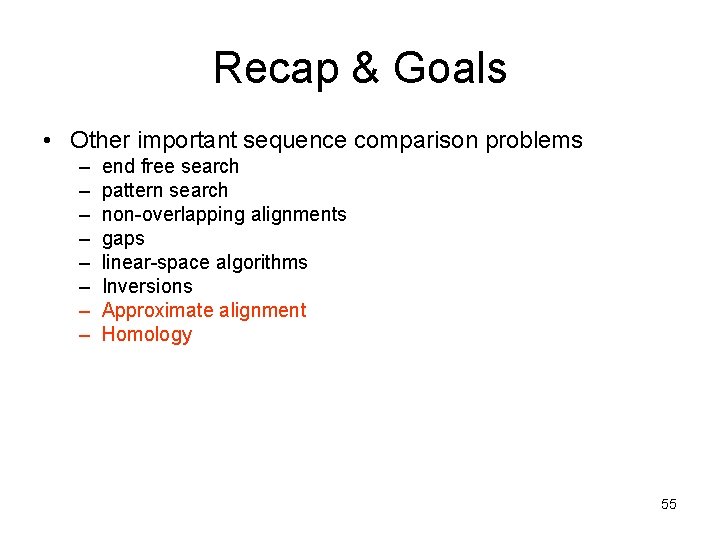 Recap & Goals • Other important sequence comparison problems – – – – end