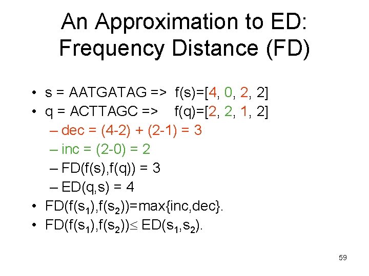 An Approximation to ED: Frequency Distance (FD) • s = AATGATAG => f(s)=[4, 0,