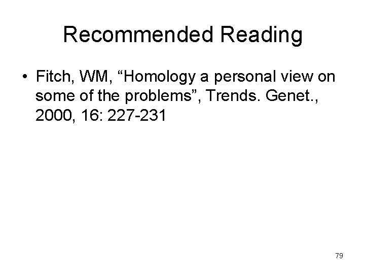 Recommended Reading • Fitch, WM, “Homology a personal view on some of the problems”,