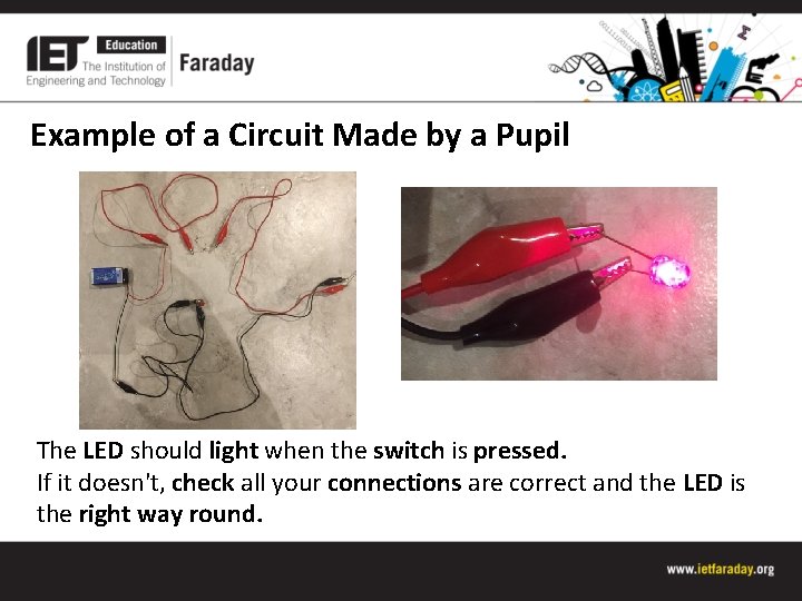Example of a Circuit Made by a Pupil The LED should light when the