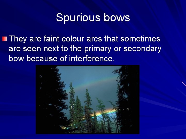 Spurious bows They are faint colour arcs that sometimes are seen next to the Spurious bows They are faint colour arcs that sometimes are seen next to the