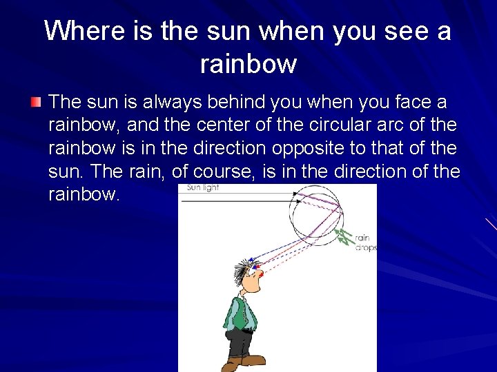 Where is the sun when you see a rainbow The sun is always behind Where is the sun when you see a rainbow The sun is always behind