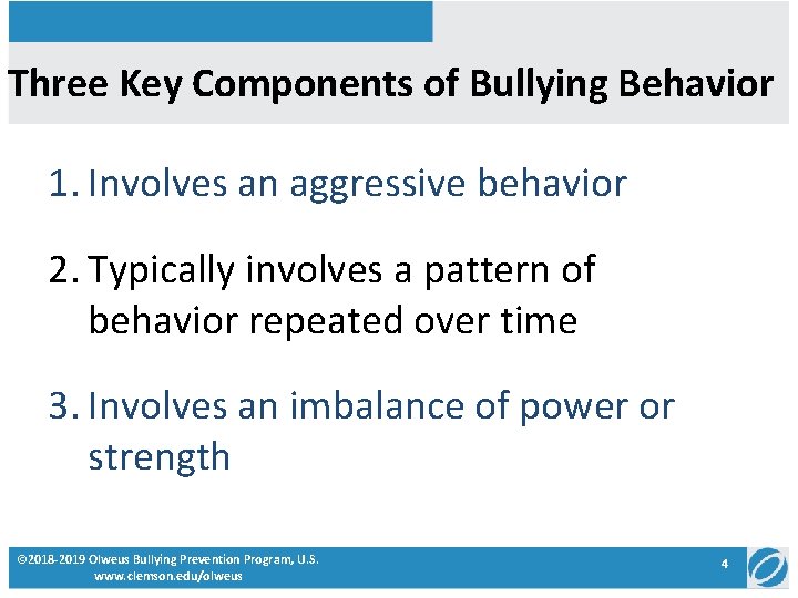 Three Key Components of Bullying Behavior 1. Involves an aggressive behavior 2. Typically involves