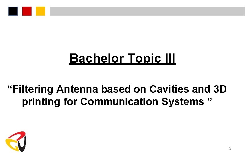 Bachelor Topic III “Filtering Antenna based on Cavities and 3 D printing for Communication