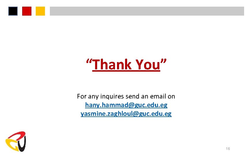 “Thank You” For any inquires send an email on hany. hammad@guc. edu. eg yasmine.