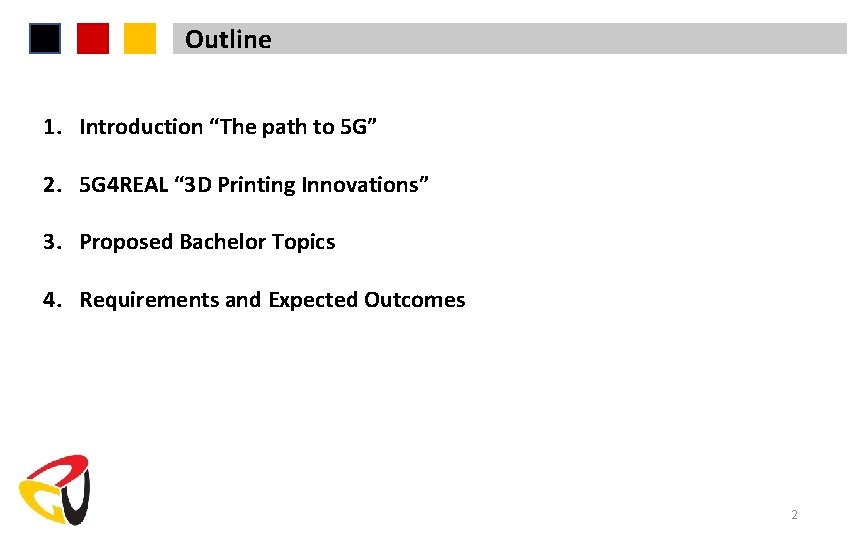 Outline 1. Introduction “The path to 5 G” 2. 5 G 4 REAL “