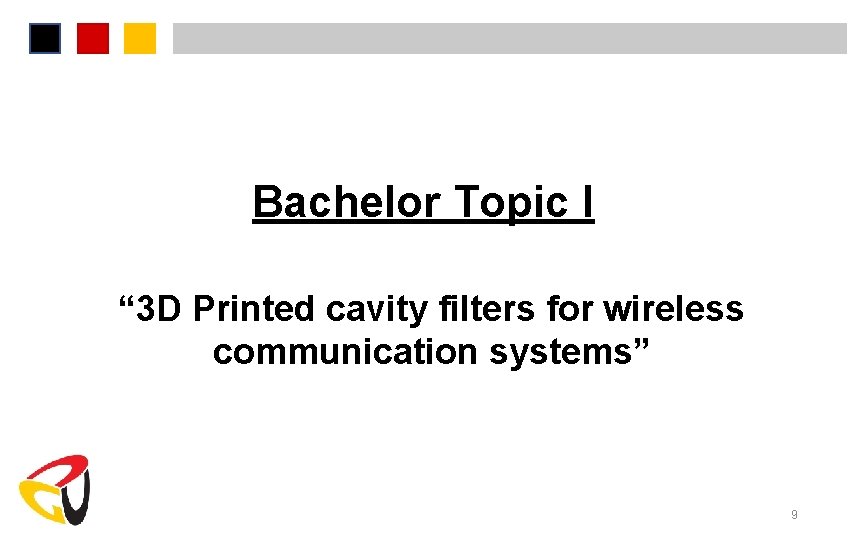 Bachelor Topic I “ 3 D Printed cavity filters for wireless communication systems” 9