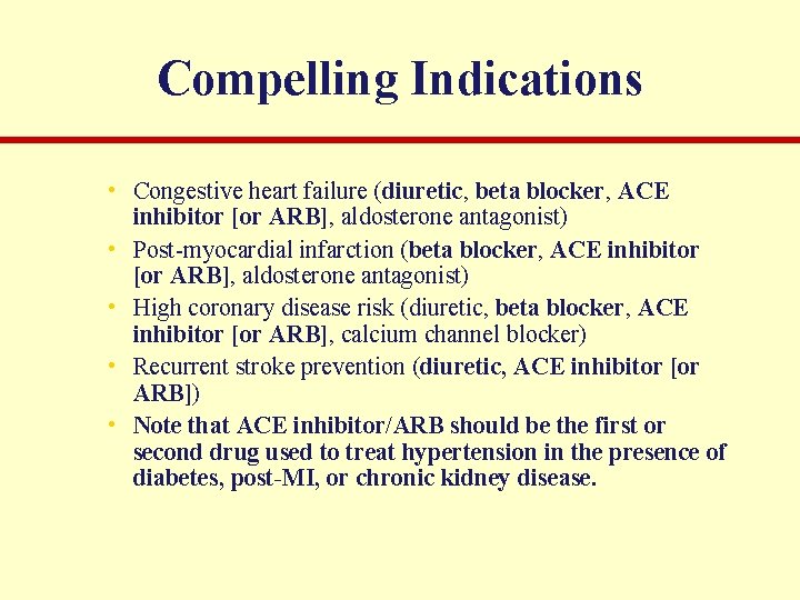 Compelling Indications • Congestive heart failure (diuretic, beta blocker, ACE inhibitor [or ARB], aldosterone