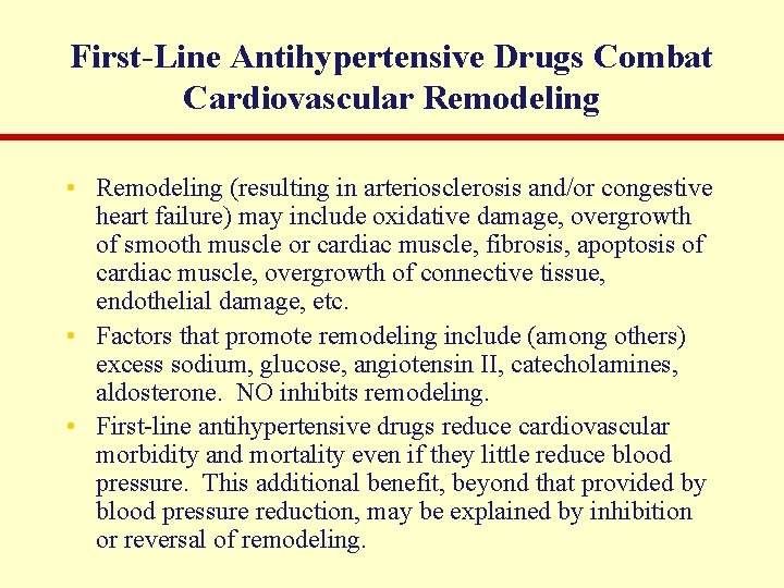 First-Line Antihypertensive Drugs Combat Cardiovascular Remodeling • Remodeling (resulting in arteriosclerosis and/or congestive heart