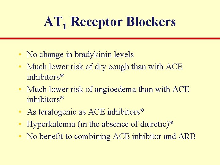 AT 1 Receptor Blockers • No change in bradykinin levels • Much lower risk