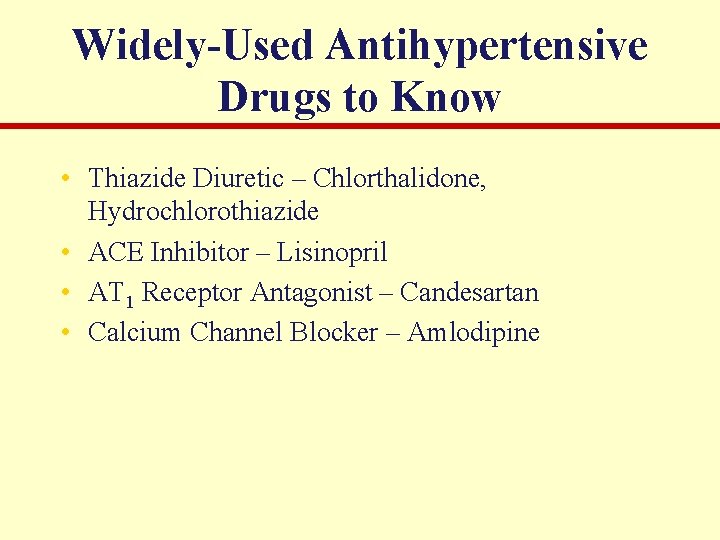 Widely-Used Antihypertensive Drugs to Know • Thiazide Diuretic – Chlorthalidone, Hydrochlorothiazide • ACE Inhibitor