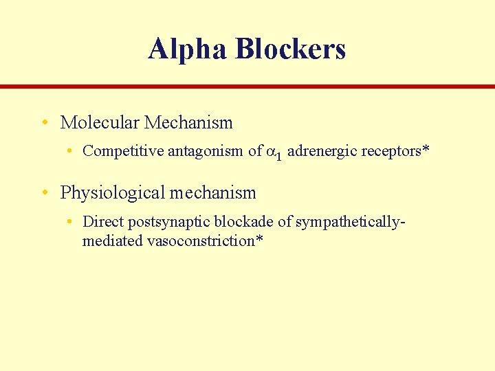 Alpha Blockers • Molecular Mechanism • Competitive antagonism of 1 adrenergic receptors* • Physiological