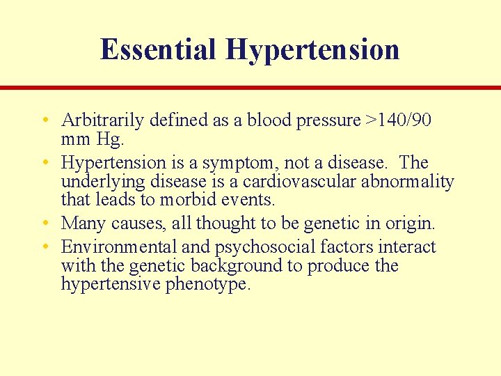 Essential Hypertension • Arbitrarily defined as a blood pressure >140/90 mm Hg. • Hypertension