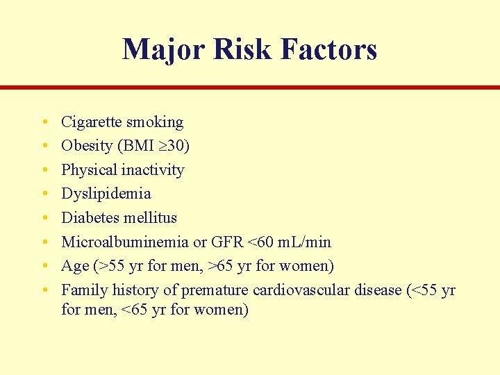 Major Risk Factors • • Cigarette smoking Obesity (BMI 30) Physical inactivity Dyslipidemia Diabetes