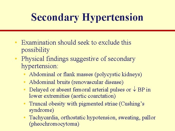 Secondary Hypertension • Examination should seek to exclude this possibility • Physical findings suggestive