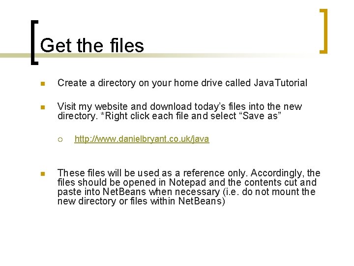 Get the files n Create a directory on your home drive called Java. Tutorial