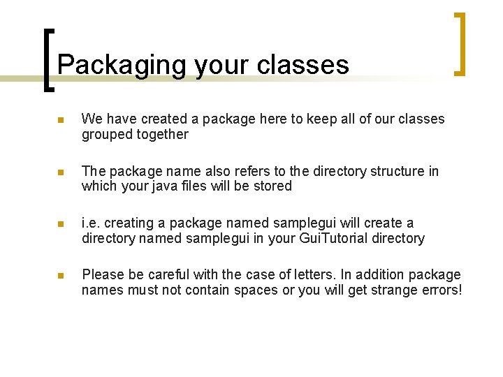 Packaging your classes n We have created a package here to keep all of