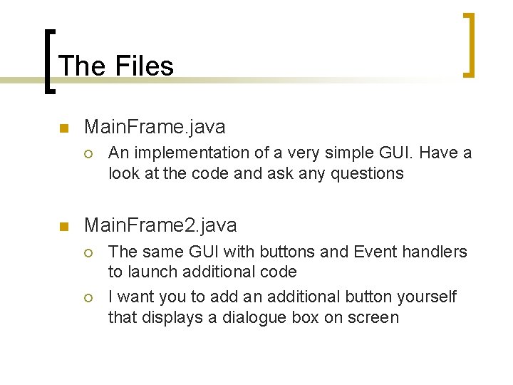 The Files n Main. Frame. java ¡ n An implementation of a very simple