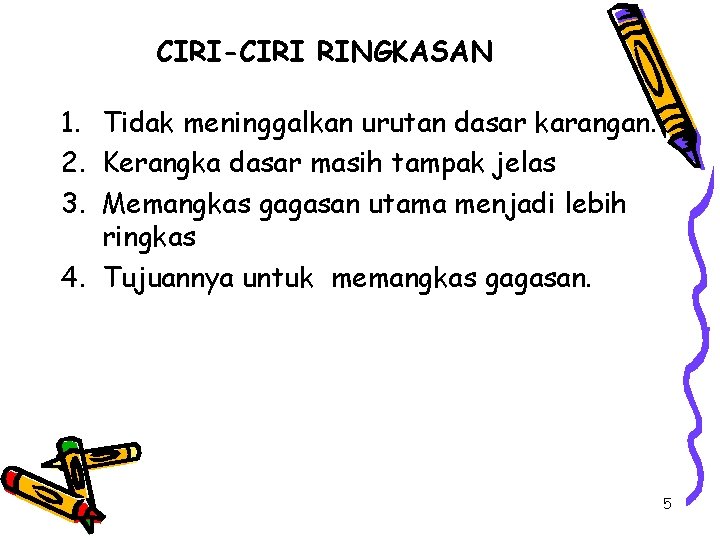 CIRI-CIRI RINGKASAN 1. Tidak meninggalkan urutan dasar karangan. 2. Kerangka dasar masih tampak jelas