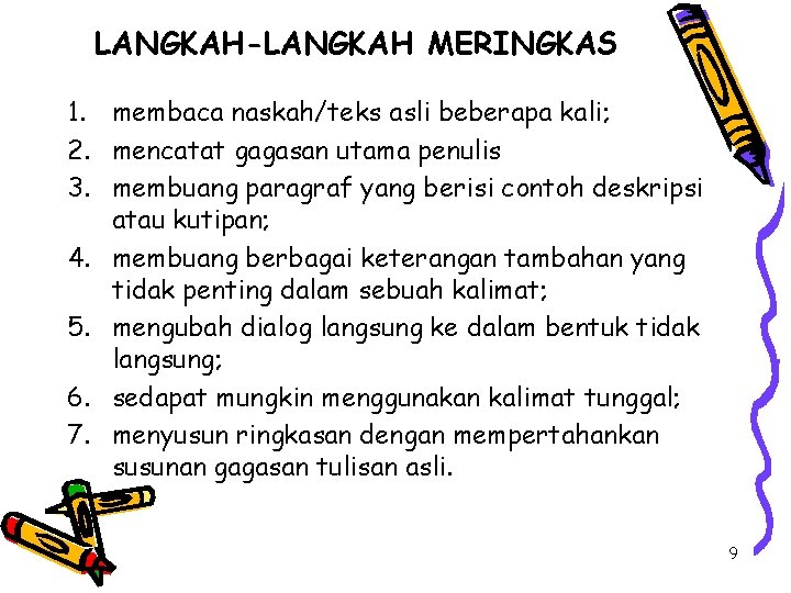 LANGKAH-LANGKAH MERINGKAS 1. membaca naskah/teks asli beberapa kali; 2. mencatat gagasan utama penulis 3.