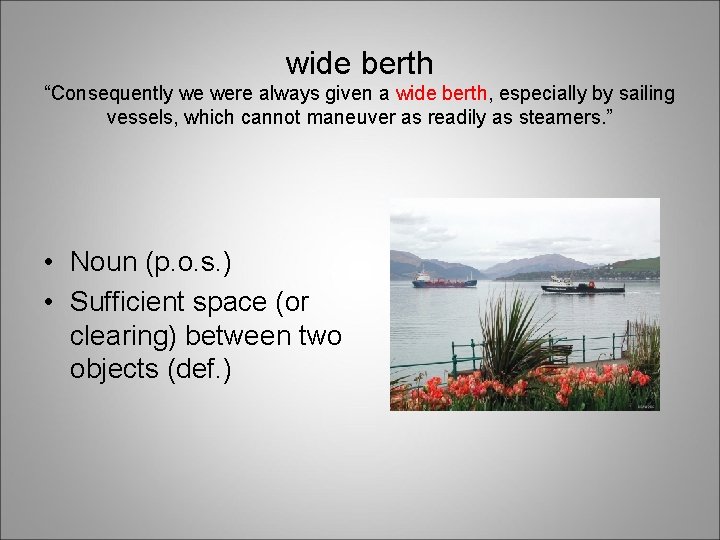 wide berth “Consequently we were always given a wide berth, especially by sailing vessels,