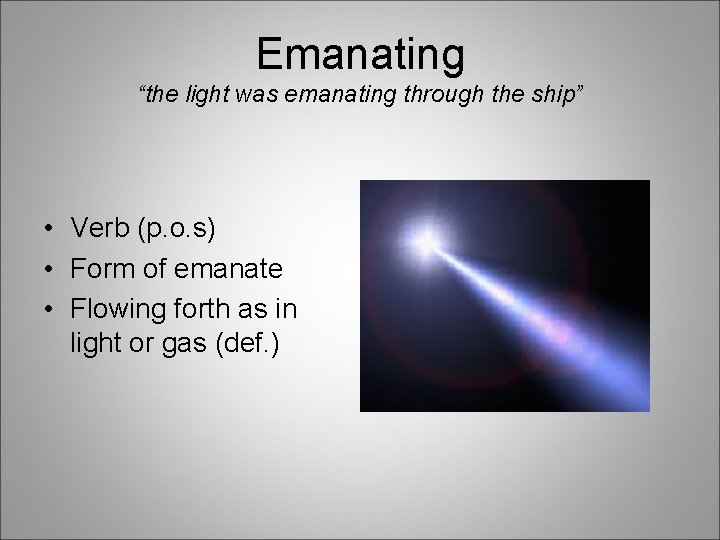 Emanating “the light was emanating through the ship” • Verb (p. o. s) •