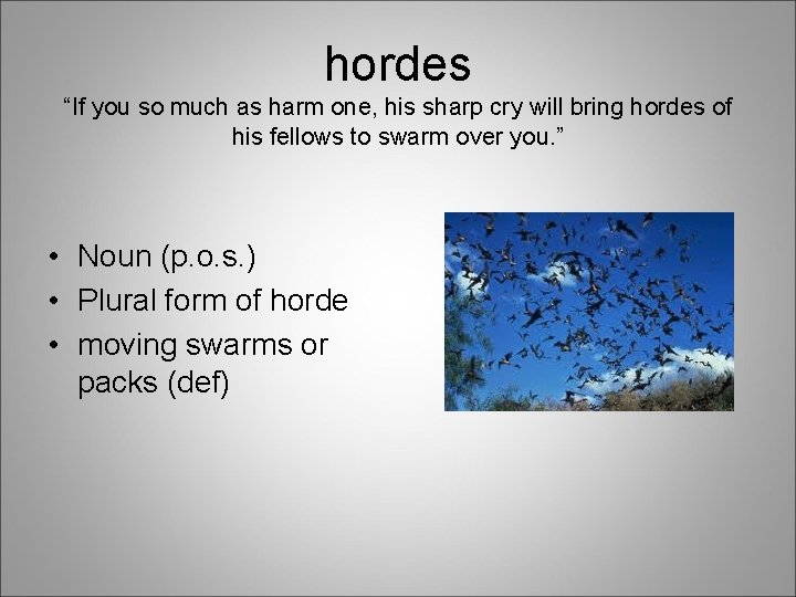 hordes “If you so much as harm one, his sharp cry will bring hordes
