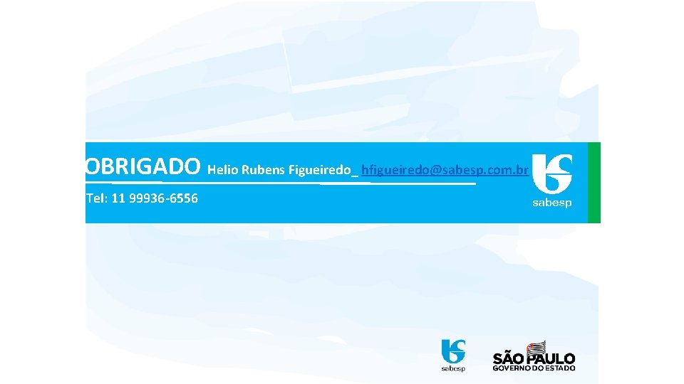 OBRIGADO Helio Rubens Figueiredo_ hfigueiredo@sabesp. com. br Tel: 11 99936 -6556 