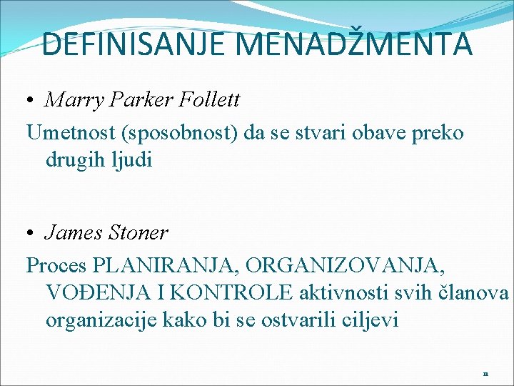 DEFINISANJE MENADŽMENTA • Marry Parker Follett Umetnost (sposobnost) da se stvari obave preko drugih