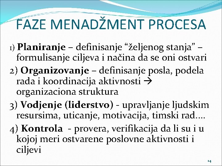 FAZE MENADŽMENT PROCESA 1) Planiranje – definisanje “željenog stanja” – formulisanje ciljeva i načina