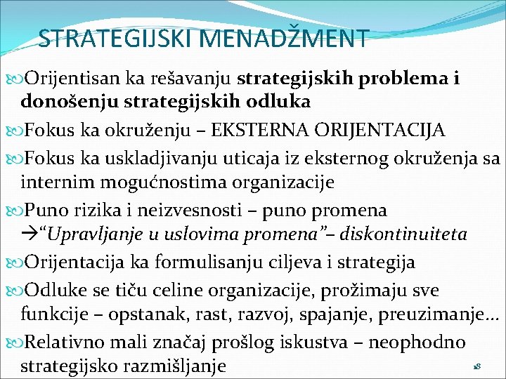 STRATEGIJSKI MENADŽMENT Orijentisan ka rešavanju strategijskih problema i donošenju strategijskih odluka Fokus ka okruženju