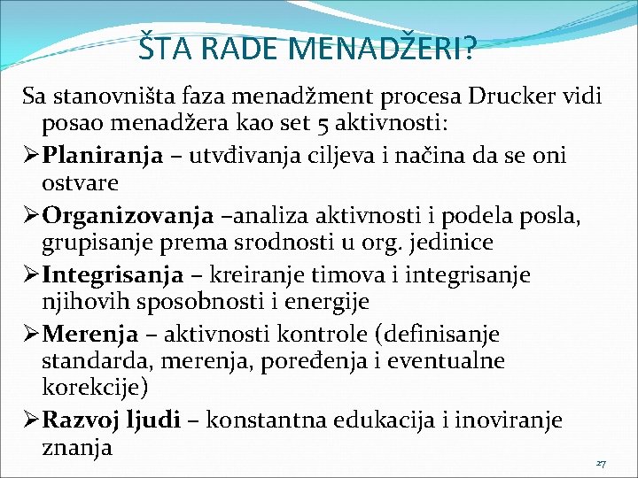 ŠTA RADE MENADŽERI? Sa stanovništa faza menadžment procesa Drucker vidi posao menadžera kao set