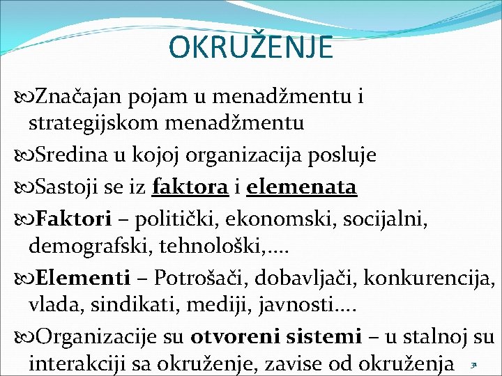 OKRUŽENJE Značajan pojam u menadžmentu i strategijskom menadžmentu Sredina u kojoj organizacija posluje Sastoji