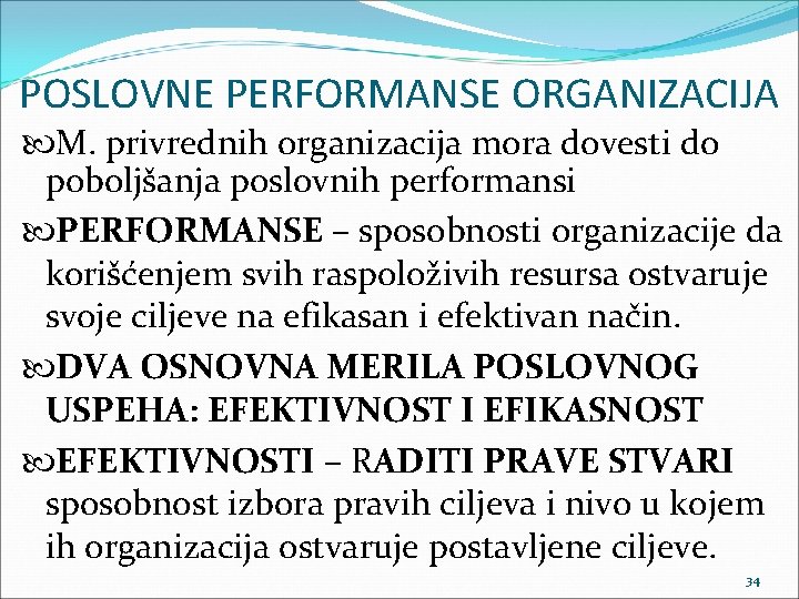 POSLOVNE PERFORMANSE ORGANIZACIJA M. privrednih organizacija mora dovesti do poboljšanja poslovnih performansi PERFORMANSE –