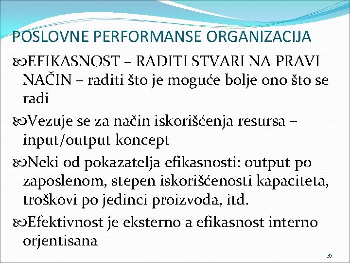 POSLOVNE PERFORMANSE ORGANIZACIJA EFIKASNOST – RADITI STVARI NA PRAVI NAČIN – raditi što je