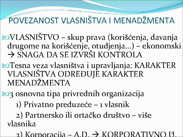 POVEZANOST VLASNIŠTVA I MENADŽMENTA VLASNIŠTVO – skup prava (korišćenja, davanja drugome na korišćenje, otudjenja.